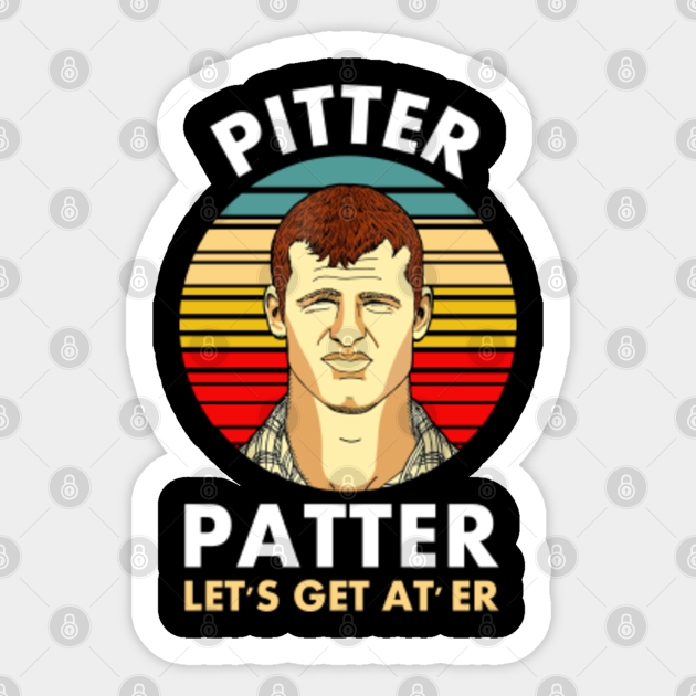 Pitter Patter Let's Get At Er Pitter Patter Lets Get At Er Sticker